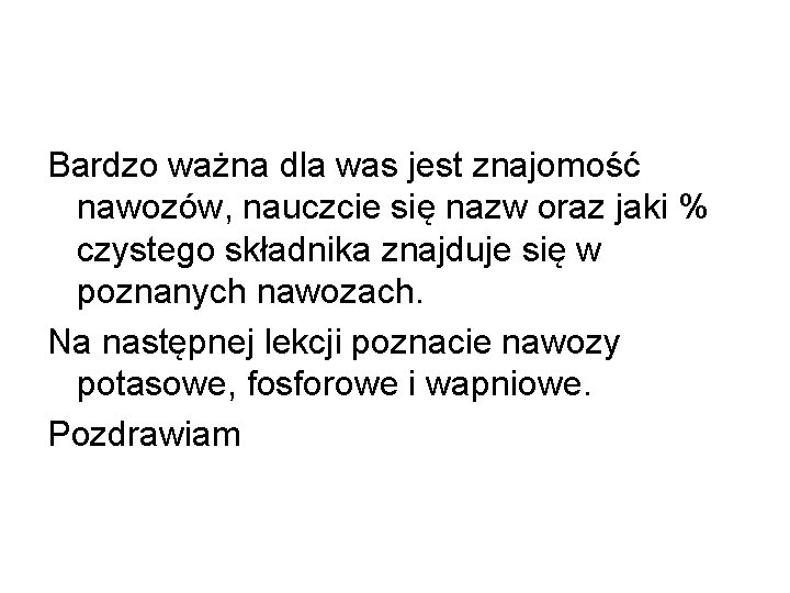 Bardzo ważna dla was jest znajomość nawozów, nauczcie się nazw oraz jaki % czystego