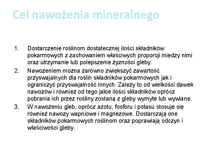 Cel nawożenia mineralnego 1. 2. 3. Dostarczenie roślinom dostatecznej ilości składników pokarmowych z zachowaniem