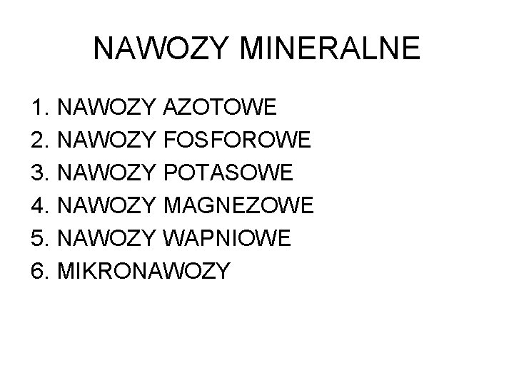 NAWOZY MINERALNE 1. NAWOZY AZOTOWE 2. NAWOZY FOSFOROWE 3. NAWOZY POTASOWE 4. NAWOZY MAGNEZOWE