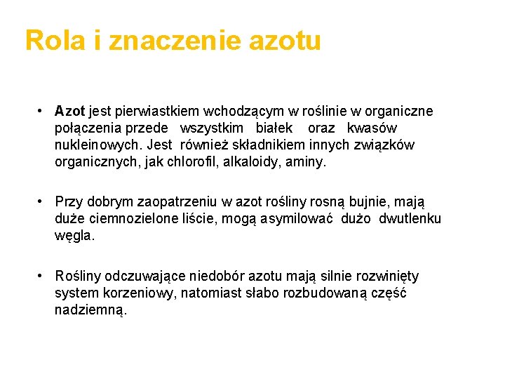 Rola i znaczenie azotu • Azot jest pierwiastkiem wchodzącym w roślinie w organiczne połączenia