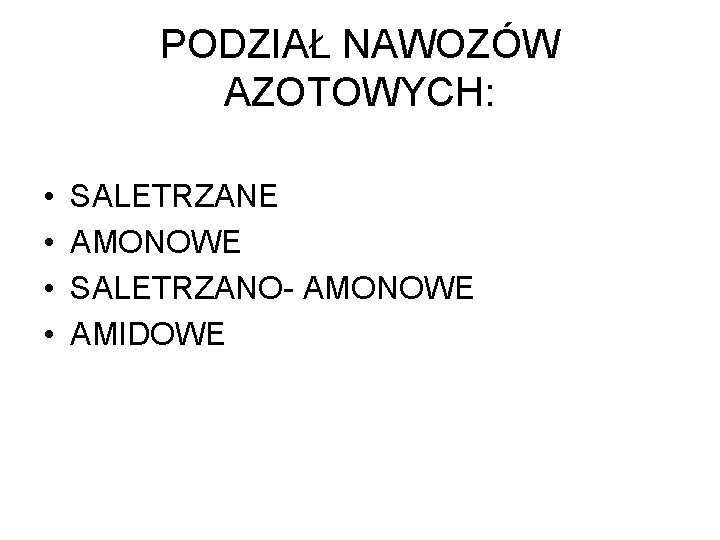 PODZIAŁ NAWOZÓW AZOTOWYCH: • • SALETRZANE AMONOWE SALETRZANO- AMONOWE AMIDOWE 