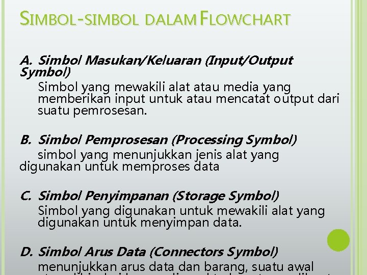 SIMBOL-SIMBOL DALAM FLOWCHART A. Simbol Masukan/Keluaran (Input/Output Symbol) Simbol yang mewakili alat atau media