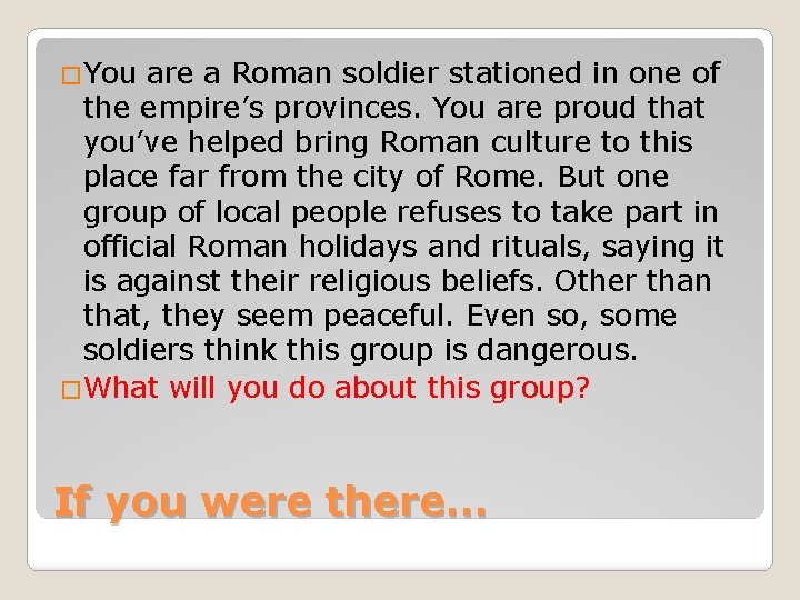 �You are a Roman soldier stationed in one of the empire’s provinces. You are
