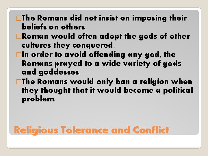 �The Romans did not insist on imposing their beliefs on others. �Roman would often