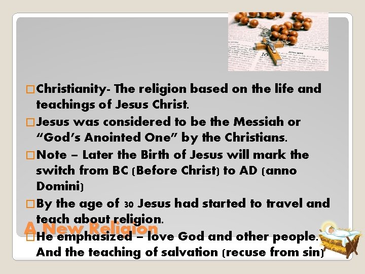 �Christianity- The religion based on the life and teachings of Jesus Christ. �Jesus was