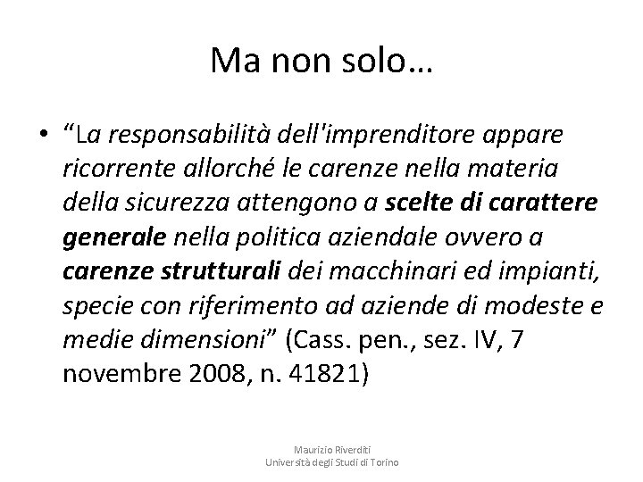 Ma non solo… • “La responsabilità dell'imprenditore appare ricorrente allorché le carenze nella materia