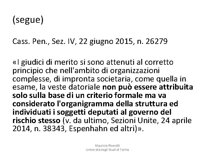 (segue) Cass. Pen. , Sez. IV, 22 giugno 2015, n. 26279 «I giudici di