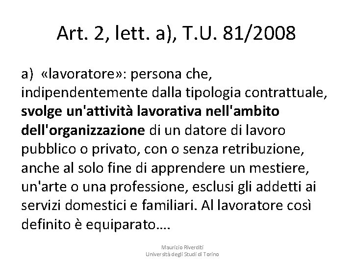 Art. 2, lett. a), T. U. 81/2008 a) «lavoratore» : persona che, indipendentemente dalla