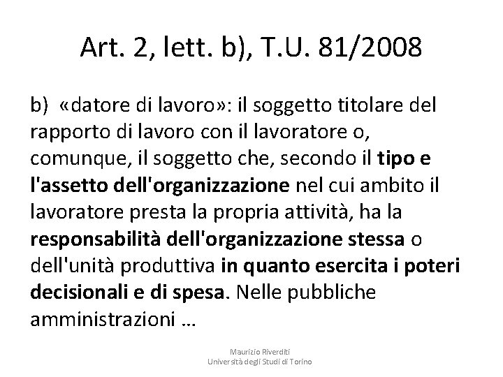 Art. 2, lett. b), T. U. 81/2008 b) «datore di lavoro» : il soggetto