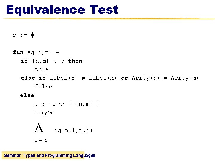Equivalence Test s : = fun eq(n, m) = if {n, m} s then