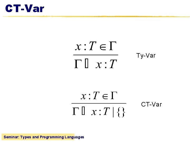 CT-Var Ty-Var CT-Var Seminar: Types and Programming Languages 