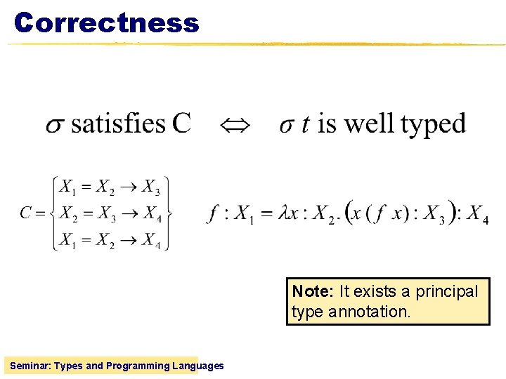 Correctness Note: It exists a principal type annotation. Seminar: Types and Programming Languages 