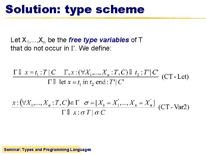 Solution: type scheme Let X 1, . . . , Xn be the free