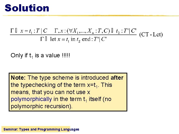 Solution Only if t 1 is a value !!!!! Note: The type scheme is