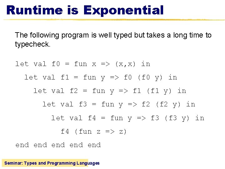 Runtime is Exponential The following program is well typed but takes a long time