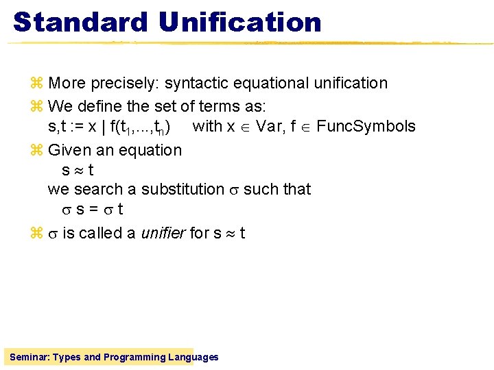 Standard Unification z More precisely: syntactic equational unification z We define the set of