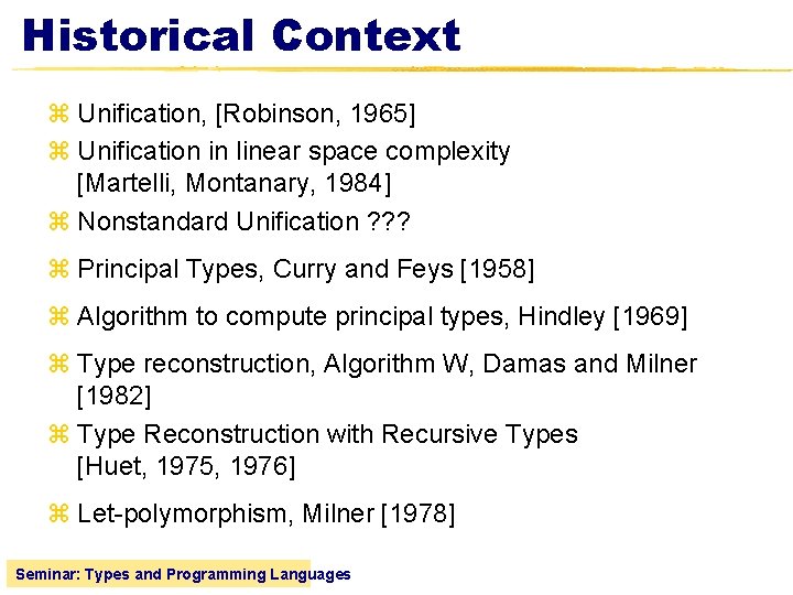 Historical Context z Unification, [Robinson, 1965] z Unification in linear space complexity [Martelli, Montanary,