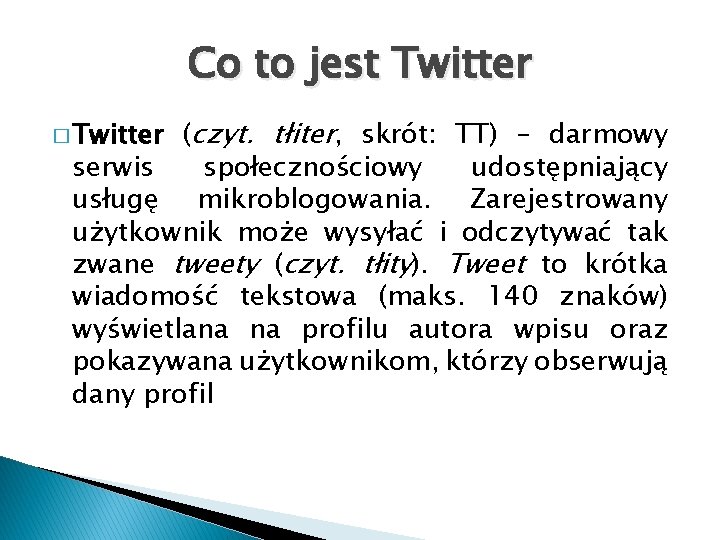 Co to jest Twitter (czyt. tłiter, skrót: TT) – darmowy serwis społecznościowy udostępniający usługę