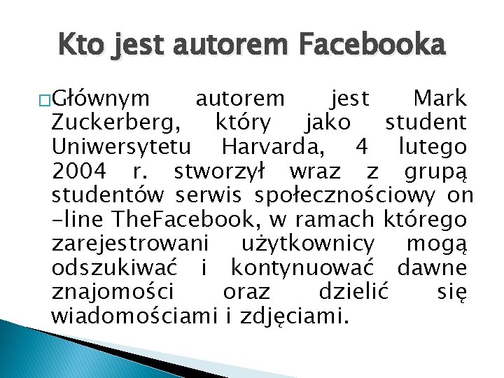 Kto jest autorem Facebooka �Głównym autorem jest Mark Zuckerberg, który jako student Uniwersytetu Harvarda,