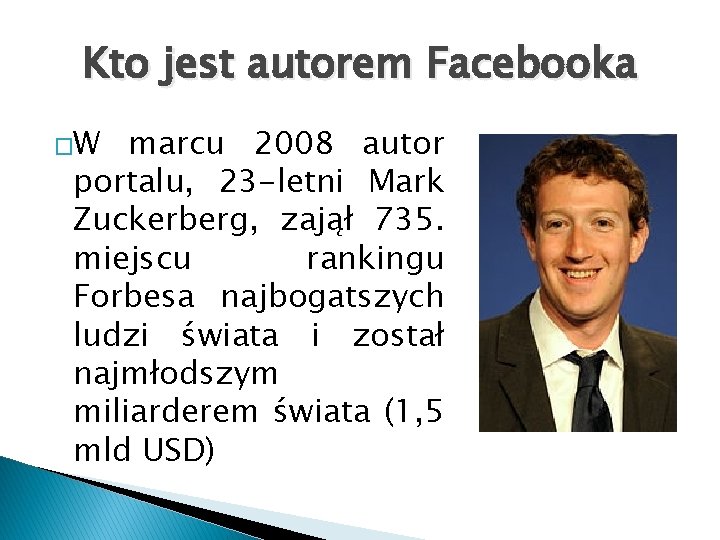 Kto jest autorem Facebooka �W marcu 2008 autor portalu, 23 -letni Mark Zuckerberg, zajął