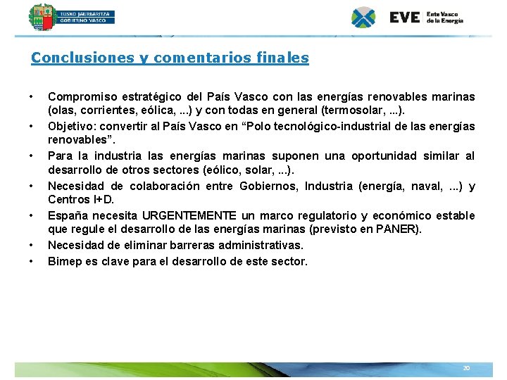 Conclusiones y comentarios finales • • Compromiso estratégico del País Vasco con las energías