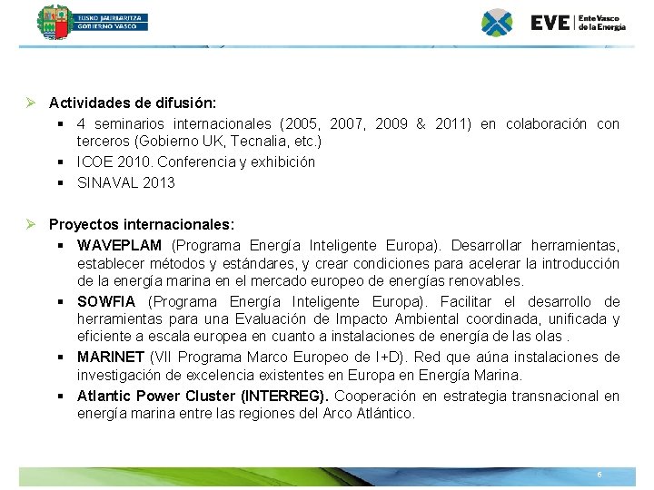 Ø Actividades de difusión: § 4 seminarios internacionales (2005, 2007, 2009 & 2011) en