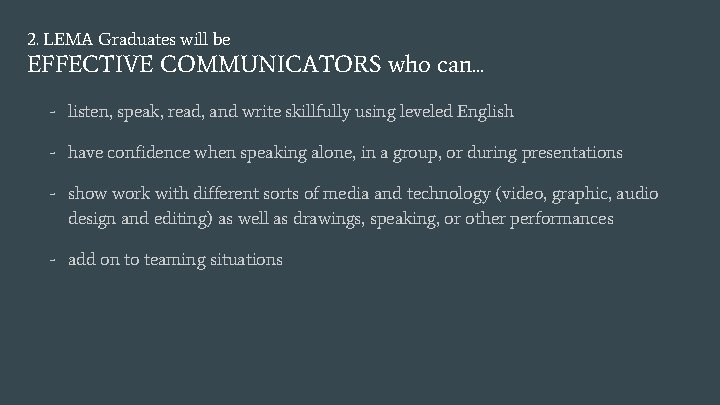 2. LEMA Graduates will be EFFECTIVE COMMUNICATORS who can. . . - listen, speak,