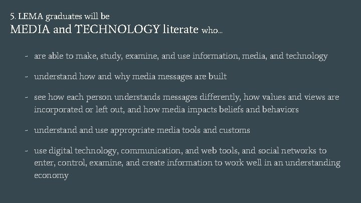 5. LEMA graduates will be MEDIA and TECHNOLOGY literate who. . . - are