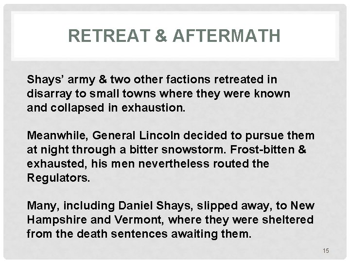 RETREAT & AFTERMATH Shays’ army & two other factions retreated in disarray to small