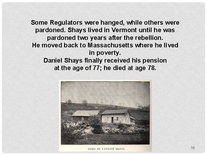 Some Regulators were hanged, while others were pardoned. Shays lived in Vermont until he