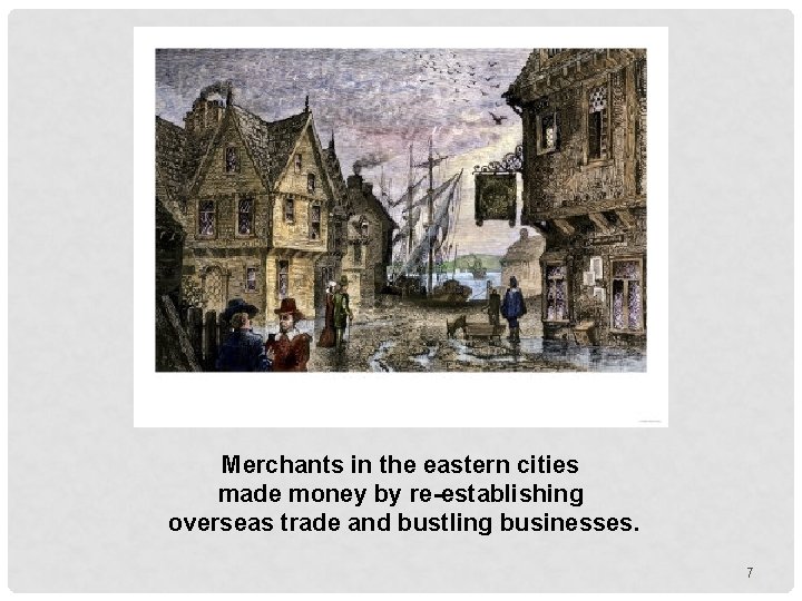 Merchants in the eastern cities made money by re-establishing overseas trade and bustling businesses.