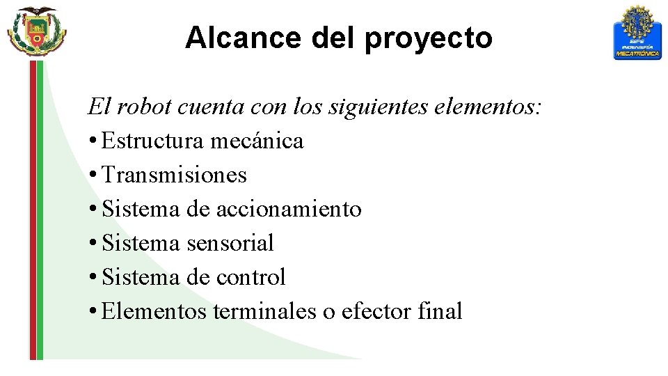 Alcance del proyecto El robot cuenta con los siguientes elementos: • Estructura mecánica •