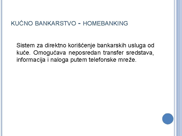 KUĆNO BANKARSTVO - HOMEBANKING Sistem za direktno korišćenje bankarskih usluga od kuće. Omogućava neposredan