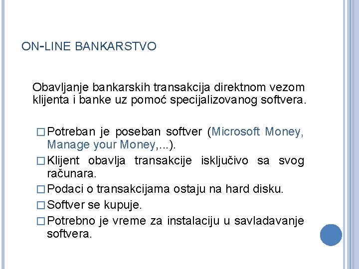 ON-LINE BANKARSTVO Obavljanje bankarskih transakcija direktnom vezom klijenta i banke uz pomoć specijalizovanog softvera.