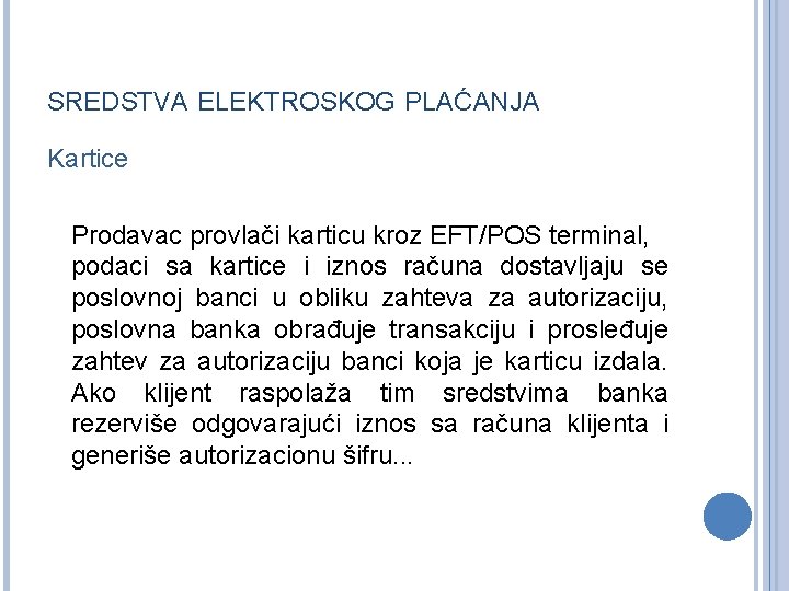 SREDSTVA ELEKTROSKOG PLAĆANJA Kartice Prodavac provlači karticu kroz EFT/POS terminal, podaci sa kartice i