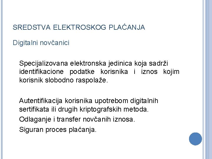 SREDSTVA ELEKTROSKOG PLAĆANJA Digitalni novčanici Specijalizovana elektronska jedinica koja sadrži identifikacione podatke korisnika i