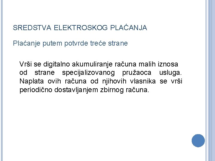 SREDSTVA ELEKTROSKOG PLAĆANJA Plaćanje putem potvrde treće strane Vrši se digitalno akumuliranje računa malih