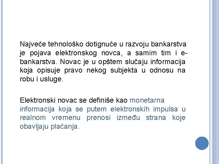 Najveće tehnološko dotignuće u razvoju bankarstva je pojava elektronskog novca, a samim tim i