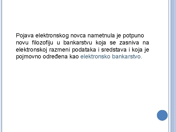 Pojava elektronskog novca nametnula je potpuno novu filozofiju u bankarstvu koja se zasniva na