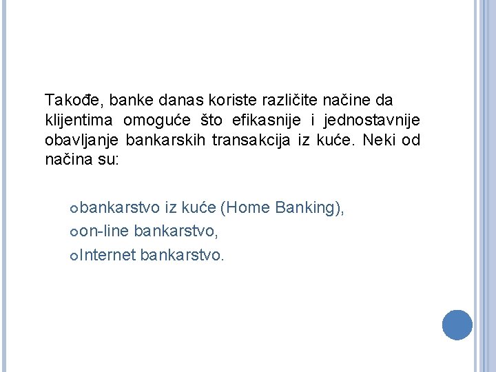 Takođe, banke danas koriste različite načine da klijentima omoguće što efikasnije i jednostavnije obavljanje