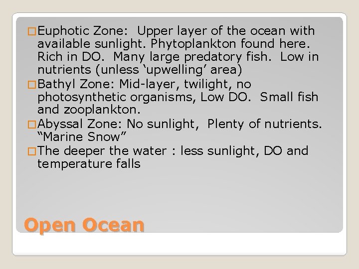 � Euphotic Zone: Upper layer of the ocean with available sunlight. Phytoplankton found here.