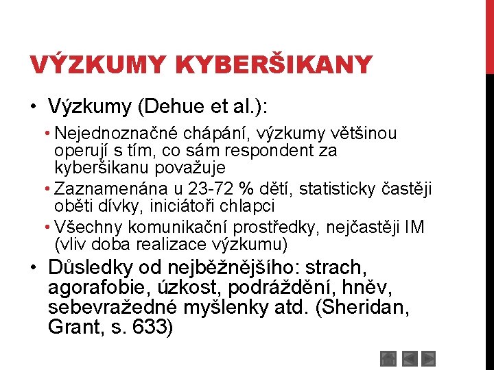 VÝZKUMY KYBERŠIKANY • Výzkumy (Dehue et al. ): • Nejednoznačné chápání, výzkumy většinou operují