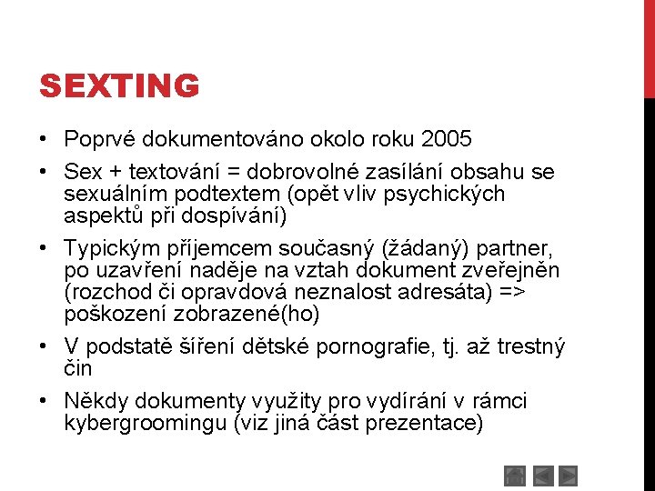 SEXTING • Poprvé dokumentováno okolo roku 2005 • Sex + textování = dobrovolné zasílání