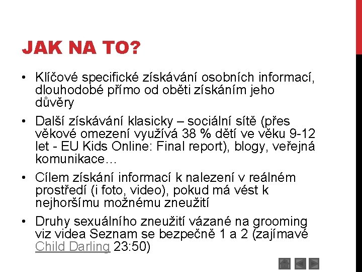 JAK NA TO? • Klíčové specifické získávání osobních informací, dlouhodobé přímo od oběti získáním