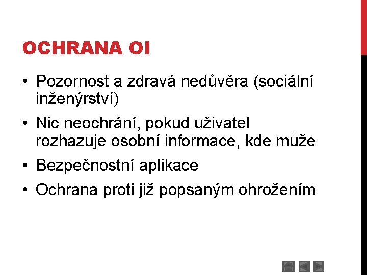 OCHRANA OI • Pozornost a zdravá nedůvěra (sociální inženýrství) • Nic neochrání, pokud uživatel