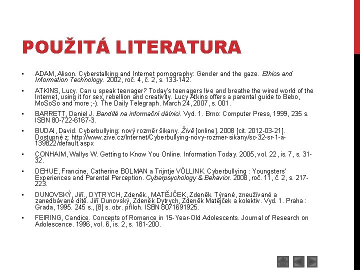 POUŽITÁ LITERATURA • ADAM, Alison. Cyberstalking and Internet pornography: Gender and the gaze. Ethics