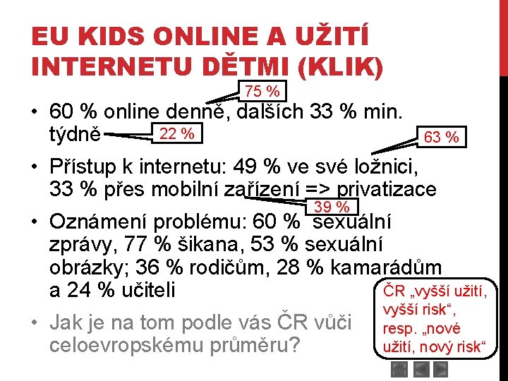 EU KIDS ONLINE A UŽITÍ INTERNETU DĚTMI (KLIK) 75 % • 60 % online