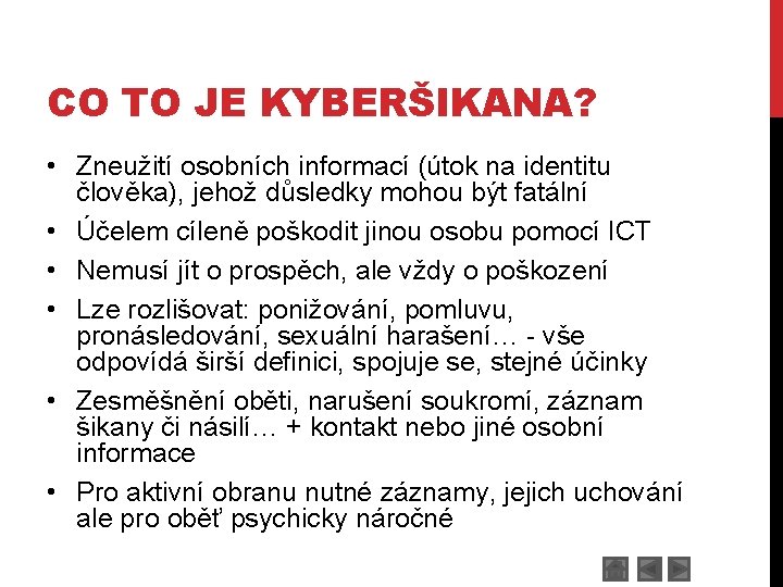 CO TO JE KYBERŠIKANA? • Zneužití osobních informací (útok na identitu člověka), jehož důsledky