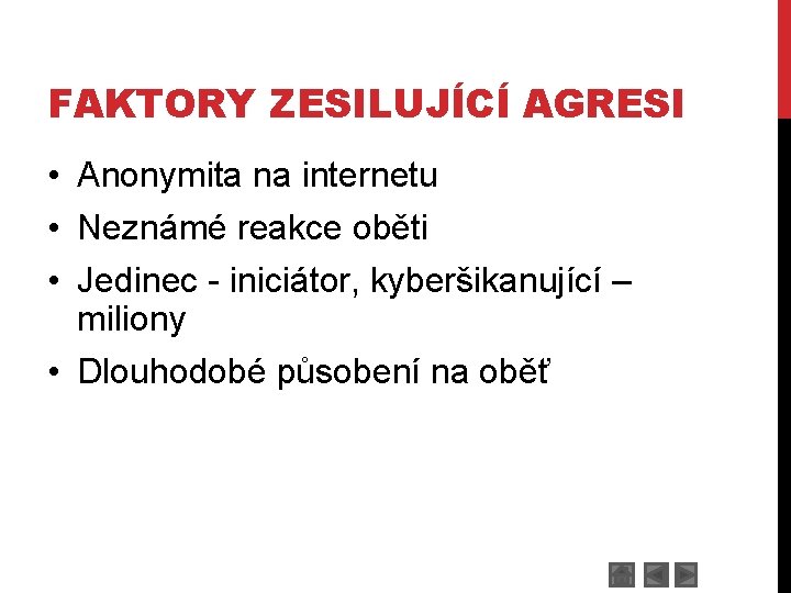 FAKTORY ZESILUJÍCÍ AGRESI • Anonymita na internetu • Neznámé reakce oběti • Jedinec -