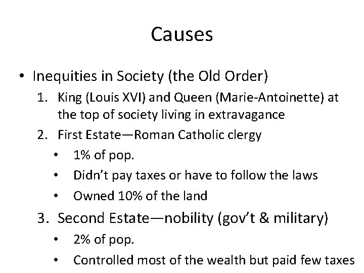 Causes • Inequities in Society (the Old Order) 1. King (Louis XVI) and Queen